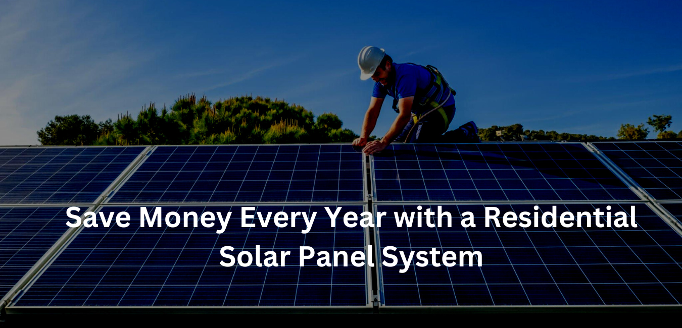 Save Money Every Year with a Residential Solar Panel System(1)