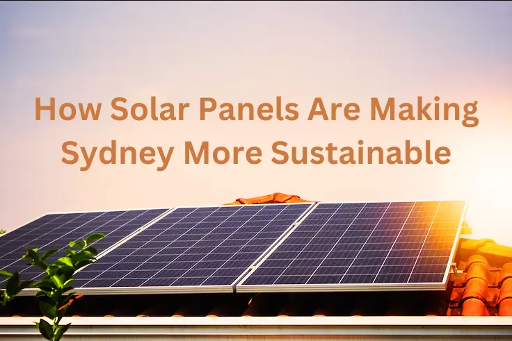 How Solar Panels Are Making Sydney More Sustainable